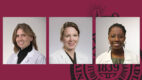 Three portrait photos showing Shellie Asher, MD, Courtney Warner, MD, Boahema Pinto, MD.